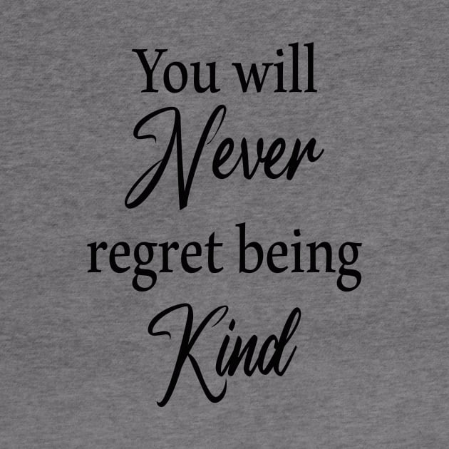 You will never regret being kind by LOQMAN